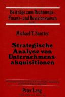Strategische Analyse von Unternehmensakquisitionen di Michael T. Sautter edito da Lang, Peter GmbH