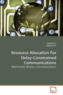 Resource Allocation For Delay-Constrained Communications di Xiaochen Li, Dapeng Wu edito da VDM Verlag Dr. Müller e.K.