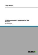 Product Placement - Möglichkeiten und Grenzen di Fabian Hartmann edito da GRIN Publishing