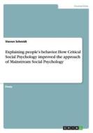 Explaining People's Behavior. How Critical Social Psychology Improved The Approach Of Mainstream Social Psychology di Steven Schmidt edito da Grin Publishing