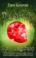 Kaspar - Der magische Rubinschädel di Dan Gronie edito da Books on Demand