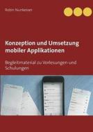 Konzeption Und Umsetzung Mobiler Applikationen di Robin Nunkesser edito da Books On Demand