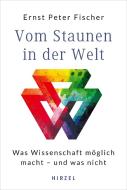 Vom Staunen in der Welt di Ernst Peter Fischer edito da Hirzel S. Verlag