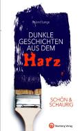 SCHÖN & SCHAURIG - Dunkle Geschichten aus dem Harz di Roland Lange edito da Wartberg Verlag