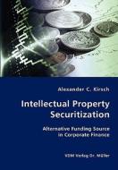 Intellectual Property Securitization di Alexander C Kirsch edito da Vdm Verlag Dr. Mueller E.k.