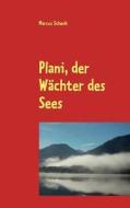 Plani, Der W Chter Des Sees di Marcus Schenk edito da Books On Demand