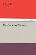 The Crown of Success di A. L. O. E. edito da TREDITION CLASSICS