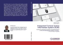 Integrated Criminal Justice Information System (ICJIS) di Nicholas Jjuuko, Joseph Othieno edito da LAP Lambert Academic Publishing