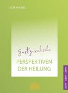 Geistig-seelische Perspektiven der Heilung di Julia Knobel edito da Lichtbewusstsein Verlag