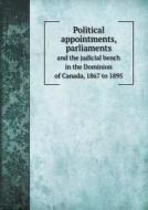 Political Appointments, Parliaments And The Judicial Bench In The Dominion Of Canada, 1867 To 1895 di N Omer Cote edito da Book On Demand Ltd.