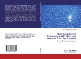 Aluminium Matrix Composites with Silica and Alumina from Agro-wastes di Abdullahi Mohammed Usman, AbdulKabir Raji edito da LAP Lambert Academic Publishing