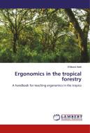 Ergonomics in the tropical forestry di Willbard Abeli edito da LAP Lambert Academic Publishing