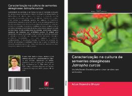 Caracterização na cultura de sementes oleaginosas Jatropha curcas di Arjun Rajendra Bhuyar edito da Edições Nosso Conhecimento