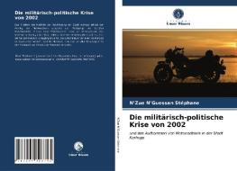 Die militärisch-politische Krise von 2002 di N'Zue N'Guessan Stéphane edito da Verlag Unser Wissen