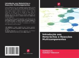 Introdução aos Heterócitos e Reacções Multicomponentes di Santhosh G., Sumaiya Tabassum edito da Edições Nosso Conhecimento