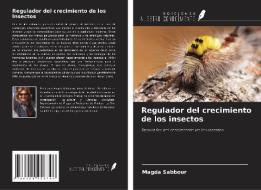 Regulador del crecimiento de los insectos di Magda Sabbour edito da Ediciones Nuestro Conocimiento