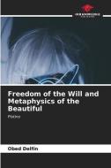 Freedom of the Will and Metaphysics of the Beautiful di Obed Delfín edito da Our Knowledge Publishing