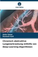 Chronisch obstruktive Lungenerkrankung mithilfe von Deep-Learning-Algorithmen di Asha Sohal, Ramesh Kait edito da Verlag Unser Wissen