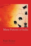 Many Futures of India di Rajiv Kumar edito da Academic Foundation