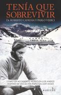 Tenía que sobrevivir : cómo un accidente aéreo en los Andes inspiró mi vocación para salvar vidas di Roberto Canessa, Pablo Vierci edito da Editorial Alrevés S.L