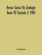 Revue Suisse De Zoologie Tome 92 Facicule 3 1985 , Annales De La Societe Zoologique Suisse Et Du Museum D'Histoire Naturelle De Geneve di Unknown edito da Alpha Editions