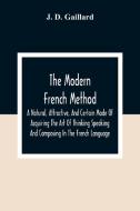 The Modern French Method di J. D. Gaillard edito da Alpha Editions