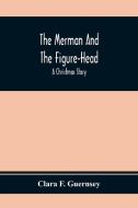 The Merman And The Figure-Head di Clara F. Guernsey edito da Alpha Editions