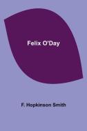 Felix O'Day di F. Hopkinson Smith edito da Alpha Editions