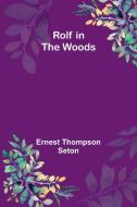 Rolf in the Woods di Ernest Thompson Seton edito da Alpha Editions