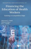 Financing the Education of Health Workers di Alexander S Preker, Hortenzia Beciu, Eric L Keuffel edito da WSPC