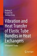 Vibration and Heat Transfer of Elastic Tube Bundles in Heat Exchangers di Jiadong Ji, Baojun Shi, Haishun Deng edito da Springer