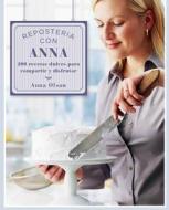 Repostería Con Anna: 200 Recetas Dulces Para Compartir Y Disfrutar di Anna Olson edito da BOUTIQUE DE IDEAS