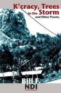 K'cracy, Trees In The Storm And Other Poems di Bill F. Ndi edito da Langaa Rpcig