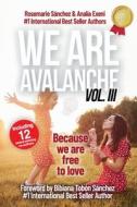 We Are Avalanche Volume III di Analia Exeni, Rosemarie Sanchez edito da Independently Published