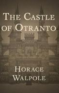 The Castle Of Otranto Annotated di Walpole Horace Walpole edito da Independently Published