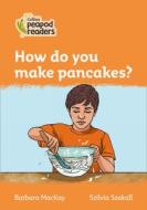 Level 4 - How Do You Make Pancakes? di Barbara MacKay edito da HarperCollins Publishers