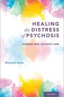 Healing the Distress of Psychosis di Shannon Dunn edito da OUP USA