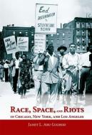 Race, Space, and Riots in Chicago, New York, and Los Angeles di Janet L. Abu-Lughod edito da OXFORD UNIV PR