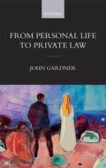 From Personal Life to Private Law di John Gardner edito da OUP Oxford