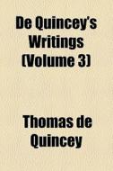 De Quincey's Writings (volume 3) di Thomas de Quincey edito da General Books Llc