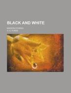 Black And White; Mission Stories di H. A. Forde edito da General Books Llc