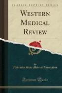 Western Medical Review (classic Reprint) di Nebraska State Medical Association edito da Forgotten Books