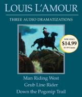 Man Riding West/Grub Line Rider/Down the Pogonip Trail di Louis L'Amour edito da Random House Audio Publishing Group