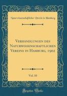 Verhandlungen Des Naturwissenschaftlichen Vereins in Hamburg, 1902, Vol. 10 (Classic Reprint) di Naturwissenschaftlicher Verein Hamburg edito da Forgotten Books