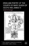 Eros and Poetry at the Courts of Mary Queen of Scots and James VI di Sarah Dunnigan edito da Palgrave Macmillan