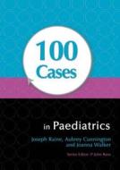 100 Cases In Paediatrics di Joseph E. Raine, Joanna Walker, Aubrey Cunnington edito da Taylor & Francis Ltd