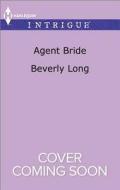 Agent Bride di Beverly Long edito da Harlequin