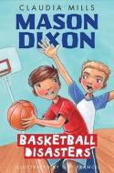 Mason Dixon: Basketball Disasters di Claudia Mills edito da Alfred A. Knopf Books for Young Readers