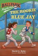 The Rookie Blue Jay di David A. Kelly edito da RANDOM HOUSE