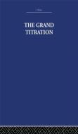 The Grand Titration di Joseph Needham edito da Taylor & Francis Ltd